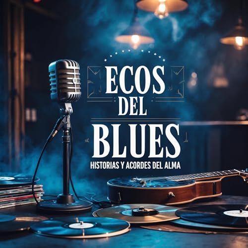 Ecos del Blues: Historias y acordes del Alma Titelbild