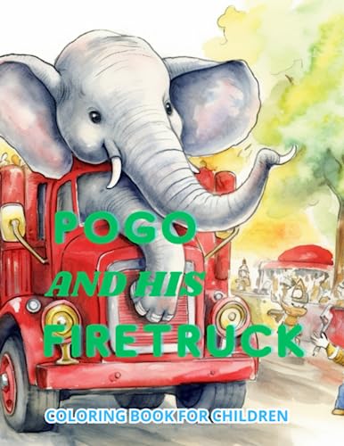 Pogo and His Firetruck Adventure: A Fun Elephant Coloring Book for Kids 1-6