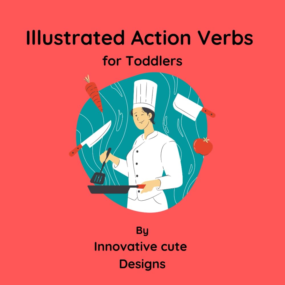 Illustrated Action Verbs for Toddlers: Action verbs for toddlers 3-5 age: Fundamental action verbs for toddlers with beautiful illustrations to improve kids speaking skills
