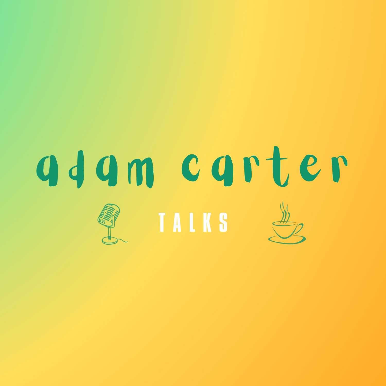 Adam Carter Talks