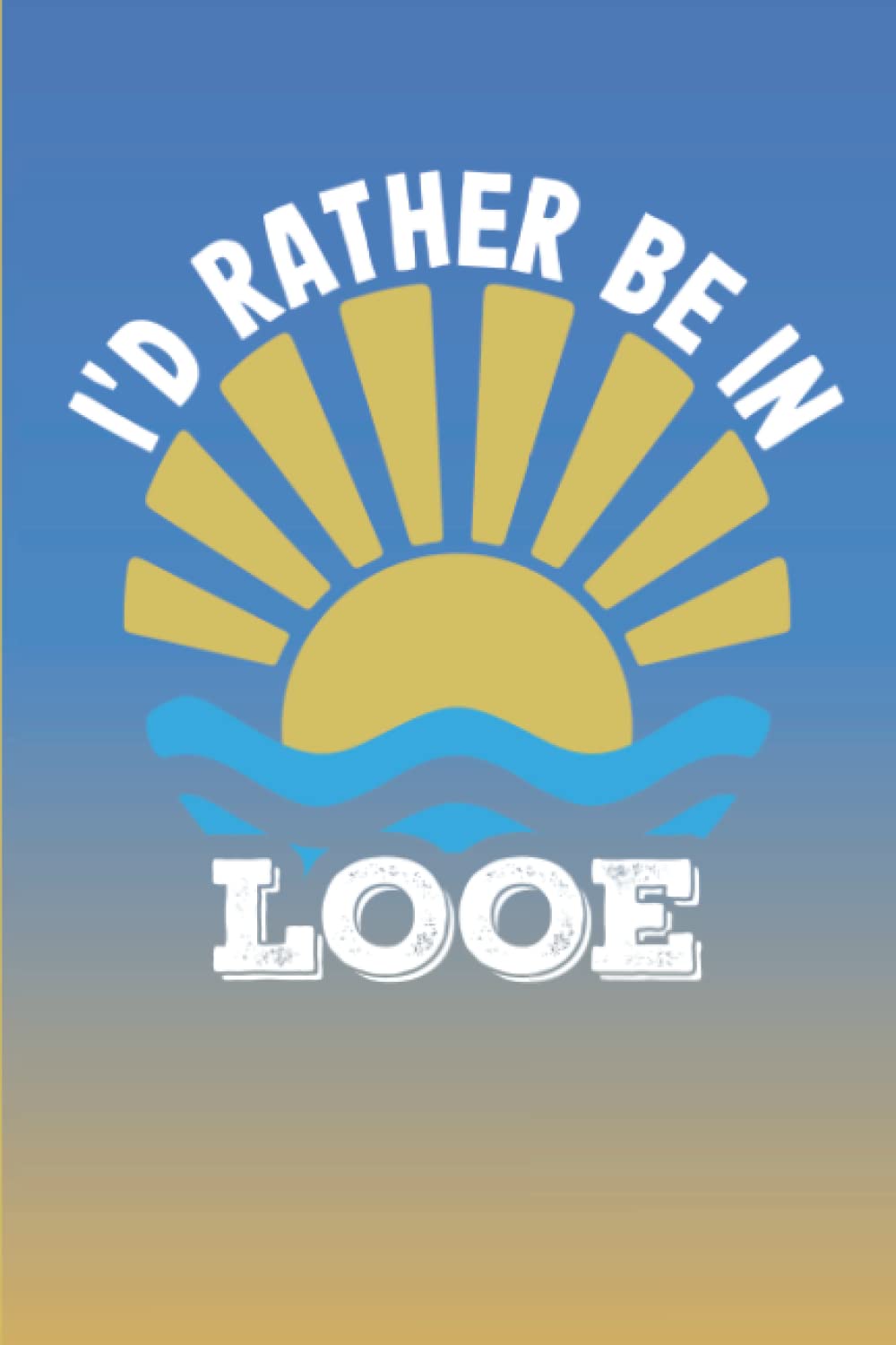 Cornwall Notebook: I'd Rather Be In Looe - Notebook Journal For Cornwall Lovers