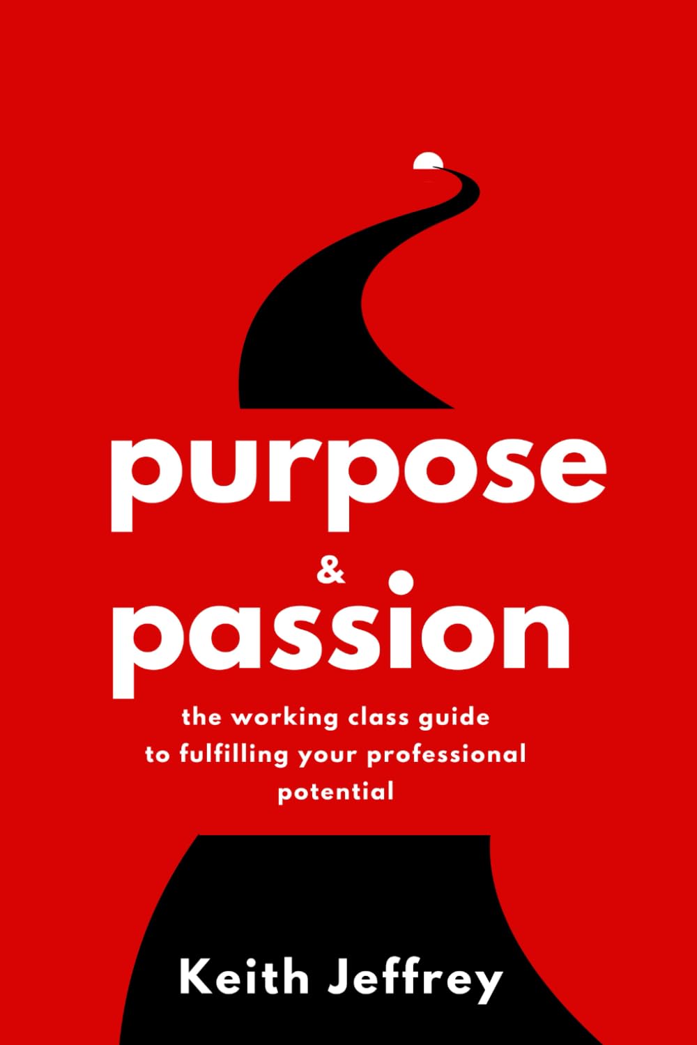Purpose & Passion: The Working Class Guide to Fulfilling your Professional Potential