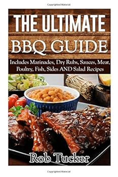 Paperback The Ultimate BBQ Guide: Includes Marinades, Rubs, Sauces, Meat, Poultry, Fish, Sides AND Salad Recipes Book