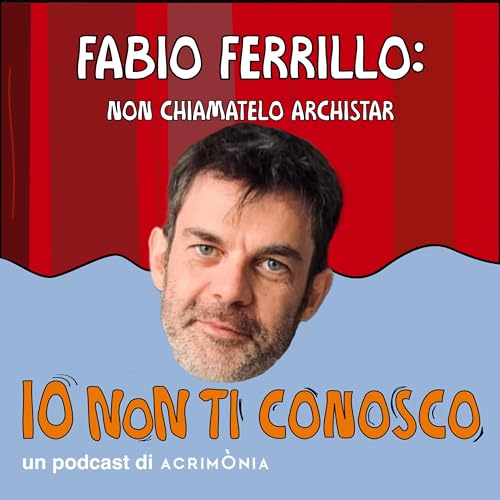 Io non ti conosco - Fabio Ferrillo: non chiamatelo archistar