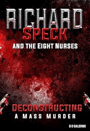 Amazon.com: Richard Speck and the Eight Nurses: Deconstructing A Mass