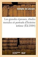Les Grandes A(c)Pouses, A(c)Tudes Morales Et Portraits D'Histoire Intime 2013426801 Book Cover