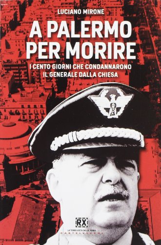 A Palermo per morire. I cento giorni che condannarono il generale Dalla Chies