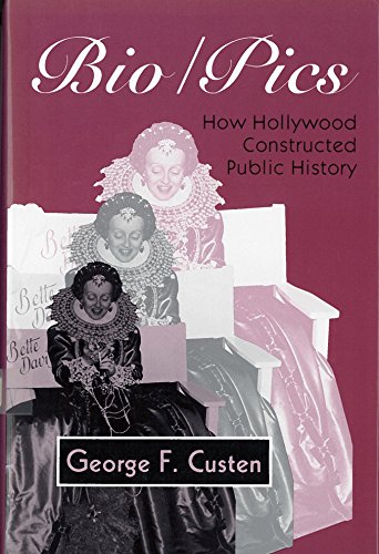 Bio/Pics: How Hollywood Constructed Public History (Studies)