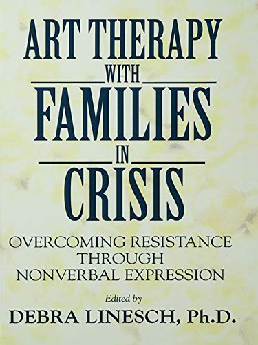 Art Therapy With Families In Crisis: Overcoming Resistance Through Nonverbal Expression