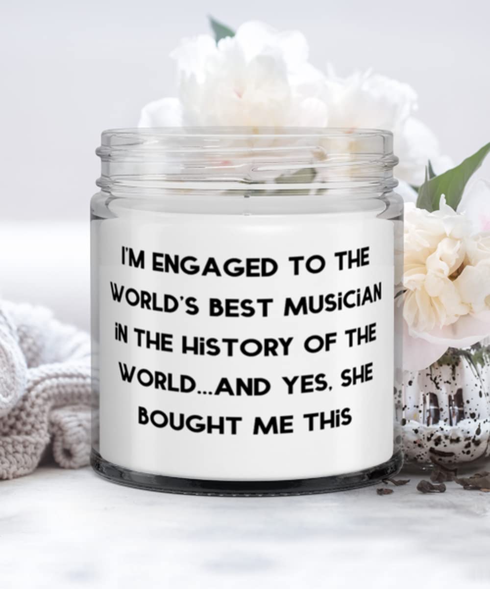I'm Engaged to the World's Best Musician in the History of the World...and Yes, She Bought Me This Candle, Fiance, Gag Gifts For Fiance
