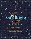  Dein Astrologie-Guide: Verstehe, wer du bist: Alles, was du über dein Sternzeichen, deine Planetenkonstellation und dein Geburtshoroskop wissen musst