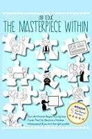 The Masterpiece Within: Our Life’s Portrait Begins as a Jig-Saw Puzzle That Can Become a Priceless Masterpiece. (If You’re in the Right Puzzle!) 1980578877 Book Cover