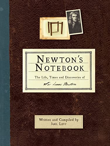 The History Press Ltd Newtons Notebook The Life, Times and Discoveries of Sir Isaac Newton.