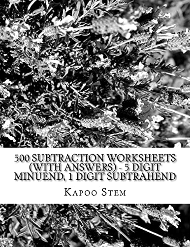 500 Subtraction Worksheets (with Answers) - 5 Digit Minuend, 1 Digit Subtrahend: Maths Practice Workbook: Volume 5 (500 Days Maths Subtraction Answer Key Series)