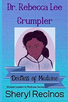 Dr. Rebecca Lee Crumpler: Doctress of Medicine - Book #1 of the Women Leaders in Medicine