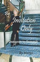By Invitation Only: Dungeon To Summit 1491273410 Book Cover