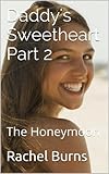 Daddy's Sweetheart Part 2: The Honeymoon