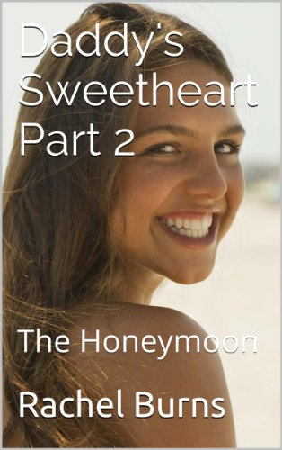 Daddy's Sweetheart Part 2: The Honeymoon