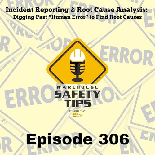 Warehouse Safety Tips | Episode 306 | Digging Past “Human Error” to Find Root Causes