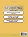 So Gluten-Free, So Good: Fast, Fuss-Free Recipes Made from Real, All-Natural Ingredients — A Modern Gluten-Free Cookbook Beyond the Flour with 100+ Recipes and 28 Day Meal Plan
