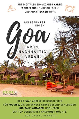 Goa - grün, nachhaltig, vegan. Reiseführer Indien. Mit digitaler Karte, Wörterbuch 'Indisch Essen' und praktischen Tipps!: Für Foodies, Digitale ... top vorbereitet ankommen. (German Edition)