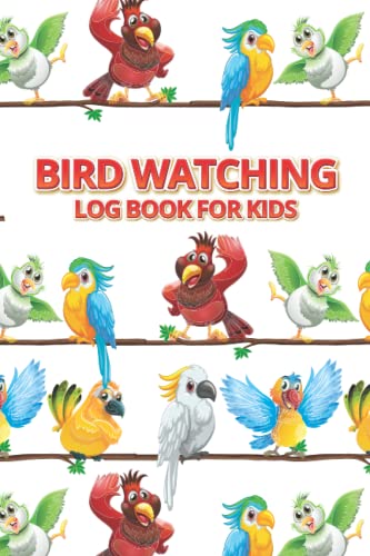 Bird Watching Log Book For Kids: My first bird watcher logbook For kids ages 3-5, Great gift for future birders.