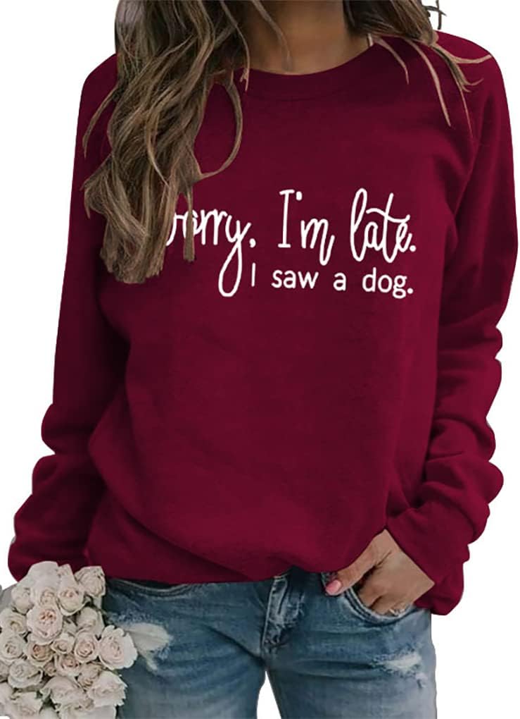Sorry I’m Late, I Saw a Dog: Women’s Pullover Sweatshirt, Crew Neck, Long Sleeve, Dog Mom Graphic Tee