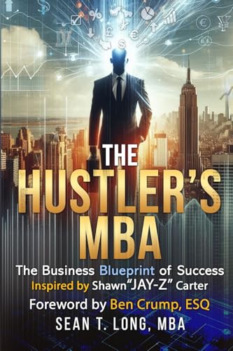 The Hustler's MBA: The Business Blueprint of Success Inspired by Shawn 