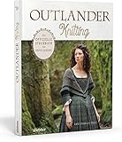 Outlander Knitting. Das offizielle Strickbuch zur Erfolgsserie. Capes, Stulpen, Schultertücher u.v.m. aus der Serie selbst stricken. 20 Strickanleitungen für Anfänger:innen und Fortgeschrittene