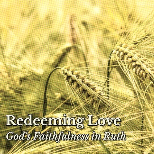 The Breadless House | Ruth 1:1-5 | Redeeming Love