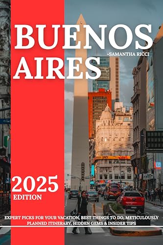 BUENOS AIRES TRAVEL GUIDE 2025: Expert Picks for your Vacation, B...