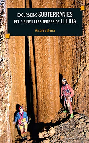 Excursions Subterrànies Pel Pirineu I Les Terres De Lleida (Altres natura)