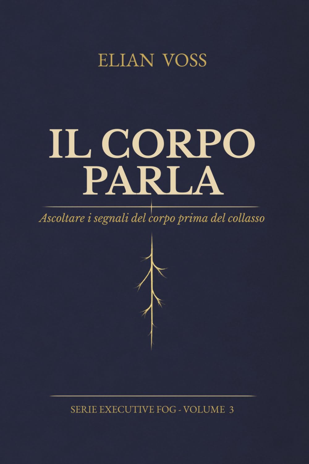 IL CORPO PARLA: Ascoltare i segnali del corpo prima del collasso (Executive Fog)