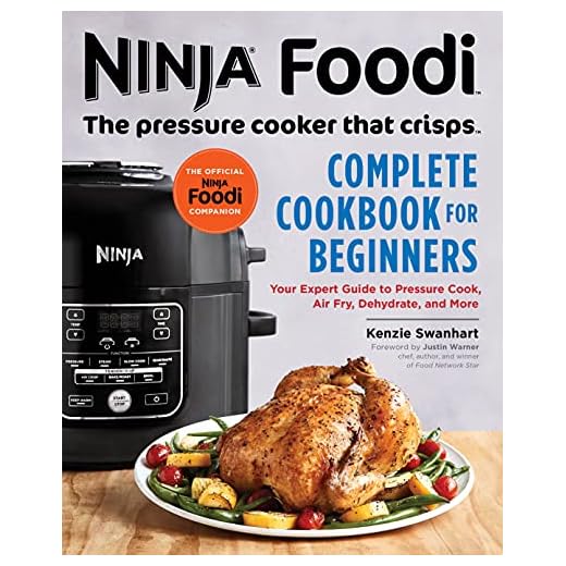 Ninja Foodi: The Pressure Cooker that Crisps: Complete Cookbook for Beginners: Your Expert Guide to Pressure Cook, Air Fry, Dehydrate, and More