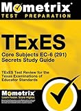 TExES Core Subjects EC-6 (291) Secrets Study Guide: TExES Test Review for the Texas Examinations of Educator Standards