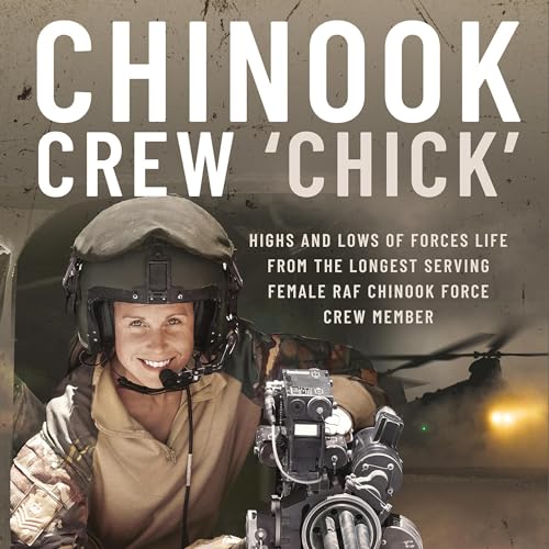 Chinook Crew 'Chick': Highs and Lows of Forces Life from the Longest Serving Female RAF Chinook Force Crewmember