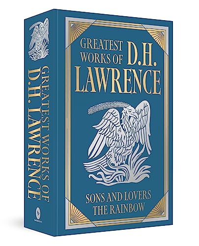 Greatest Works of D.H. Lawrence (Sons and Lovers; The Rainbow) [Deluxe Hardbound Classic] - Psychological Novels of Love And Desire / British