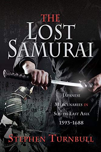 The Lost Samurai: Japanese Mercenaries in South East Asia, 1593â€“1688