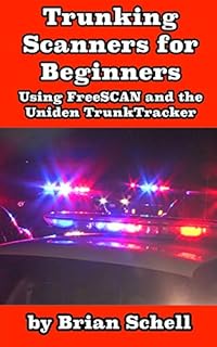 Trunking Scanners for Beginners: Using FreeSCAN and the Uniden TrunkTracker