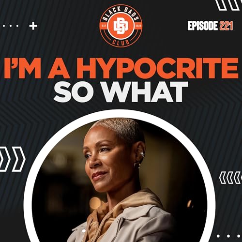 Jada Pinkett Smith, Hypocrites and More | Ep 221 | Black Dads Club Podcast