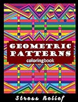 Coloring Book Geometric Patterns: An Adult Coloring Book, Fun, Easy, and Relaxing Coloring Pages for Stress Relief and Relaxation B089TS2DJY Book Cover