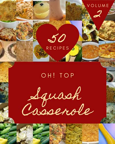 Oh! Top 50 Squash Casserole Recipes Volume 2: Save Your