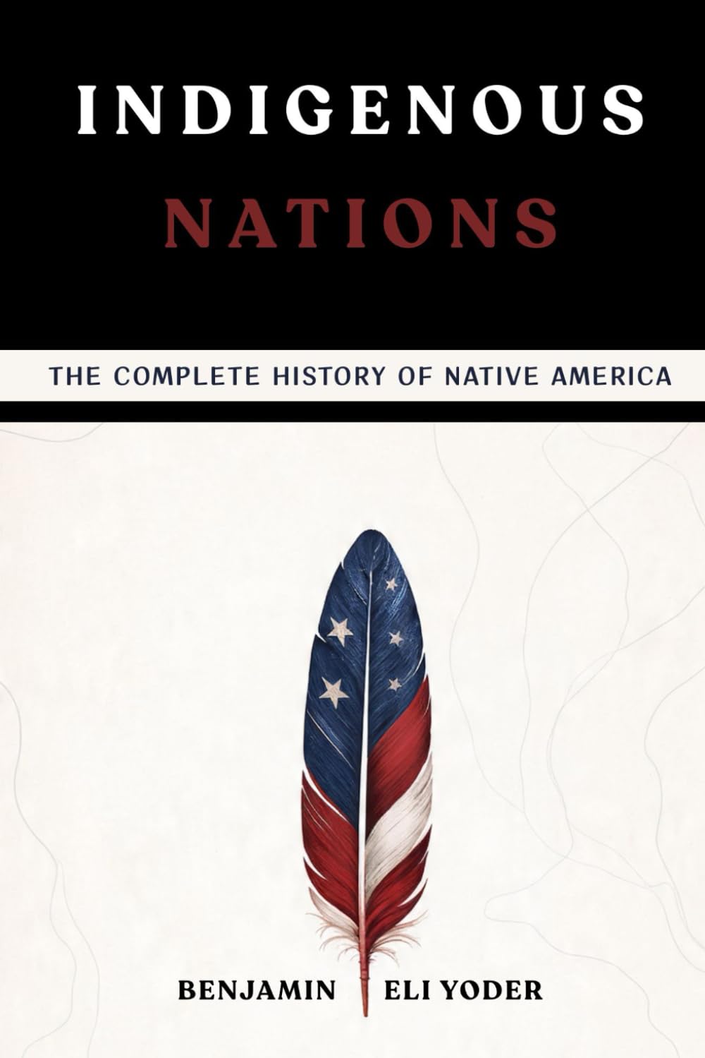 Indigenous Nations: The Complete History of Native America (Native American History Collection)