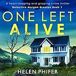 Cover of One Left Alive: A Heart-Stopping and Gripping Crime Thriller