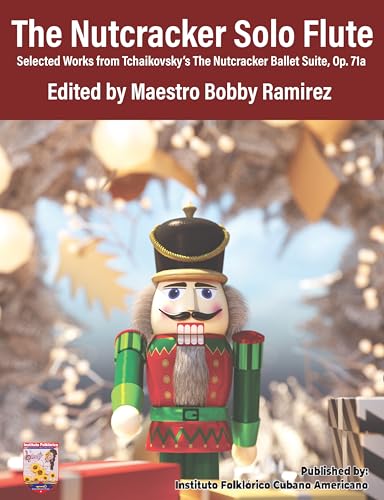 The Nutcracker Solo Flute: Selected Works from Tchaikovsky’s The Nutcracker Ballet Suite Op. 71a (The Nutcracker Solo Instrument Series