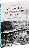  Königlich Preußische GEWEHRFABRIK ERFURT: [Erfurter Gewehrfabrik]: Ein geschichtlicher Abriß