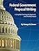 Federal Government Proposal Writing: Learn federal proposal writing from ground zero