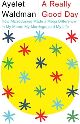 A Really Good Day: How Microdosing Made a Mega Difference in My Mood, My Marriage, and My Life