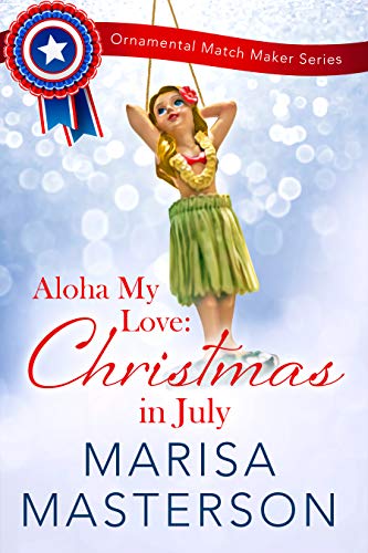 Aloha My Love: Christmas in July (The Ornamental Match Maker Book 27) by [Marisa Masterson]