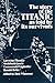 The Story of the Titanic As Told by Its Survivors (Dover Maritime)